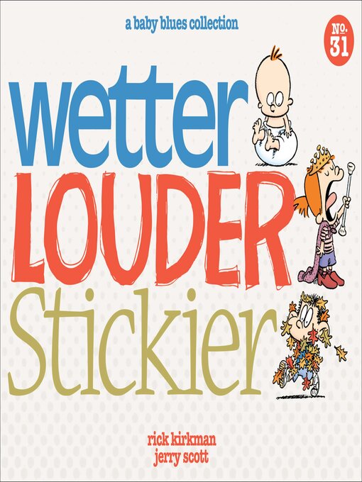 Title details for Wetter, Louder, Stickier by Rick Kirkman - Wait list